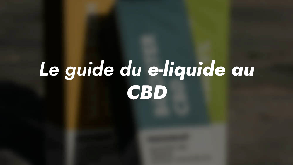 E-liquide CBD : que faut-il savoir au sujet du CBD pour cigarette  électronique ?